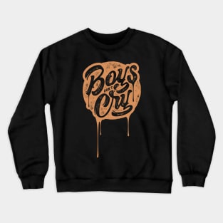 boys don't cry don't cry Crewneck Sweatshirt